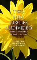 E-Book (epub) Two Full Circles Undivided, Poems-Volume 2 (The Traduka Wisdom Poetry Series, #2) von Wendy E Slater