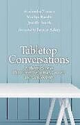 Couverture cartonnée Tabletop Conversations: Authentic Stories That Foster Reflection, Growth, and Connectivity de Marilyn Randle, Jennifer Smith, Shailendra Thomas