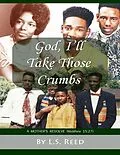 E-Book (epub) God, I'll Take Those Crumbs: A Mother's Resolve (Matthew 15:27) von L. S. Reed