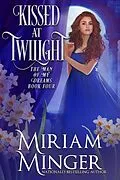 E-Book (epub) Kissed at Twilight (The Man of My Dreams, #4) von Miriam Minger