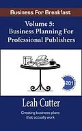 E-Book (epub) Business Planning for Professional Publishers (Business for Breakfast, #5) von Leah Cutter