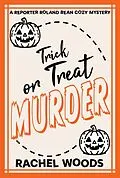 E-Book (epub) Trick or Treat Murder (A Reporter Roland Bean Cozy Mystery, #4) von Rachel Woods