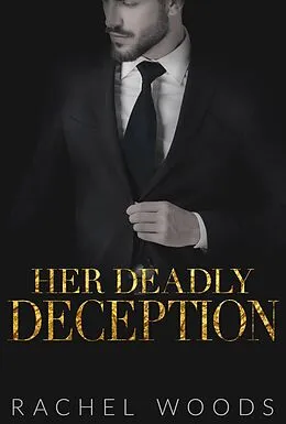 E-Book (epub) Her Deadly Deception (Ruthless Revenge Romance, #2) von Rachel Woods