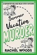 E-Book (epub) Summer Vacation Murder (A Reporter Roland Bean Cozy Mystery, #7) von Rachel Woods