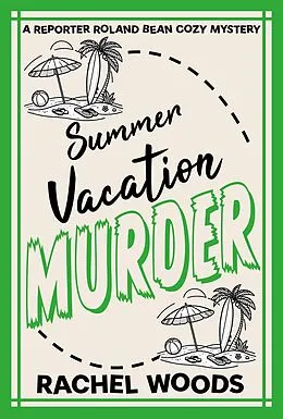 E-Book (epub) Summer Vacation Murder (A Reporter Roland Bean Cozy Mystery, #7) von Rachel Woods