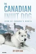 E-Book (epub) The Canadian Inuit Dog von Kim Han
