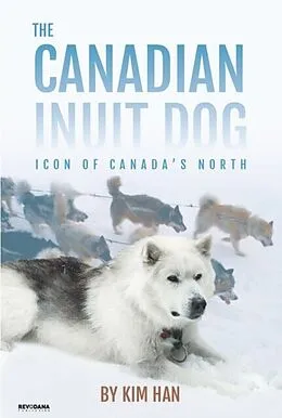 E-Book (epub) The Canadian Inuit Dog von Kim Han