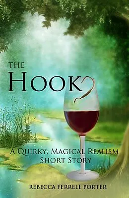 E-Book (epub) The Hook, A Quirky Magical Realism Short Story (Creature Feature Writer, #1) von Rebecca Ferrell Porter
