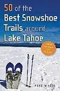 E-Book (epub) 50 of the Best Snowshoe Trails Around Lake Tahoe von Michael C. White