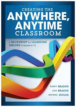 E-Book (epub) Creating the Anywhere, Anytime Classroom von Casey Reason, Lisa Reason, Crystal Guiler