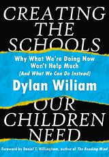 eBook (epub) Creating the Schools Our Children Need: Why What We are Doing Now Won't Help Much (And What We Can Do Instead) de Dylan Wiliam