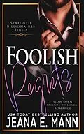 E-Book (epub) Foolish Regrets (Seaforth Billionaires Series, #4) von Jeana E. Mann
