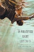Kartonierter Einband In Whatever Light Left to Us von Jessica Jacobs