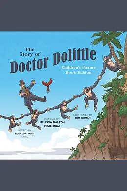 E-Book (epub) The Story of Doctor Dolittle Children's Picture Book Edition von Melissa Dalton Martinez, Tom Tolman