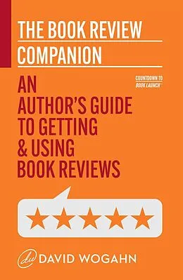 E-Book (epub) The Book Review Companion: An Author's Guide to Getting and Using Book Reviews (Countdown to Book Launch, #3) von David Wogahn