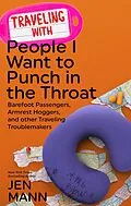 E-Book (epub) Traveling with People I Want to Punch in the Throat: Barefoot Passengers, Armrest Hoggers, and Other Traveling Troublemakers von Jen Mann
