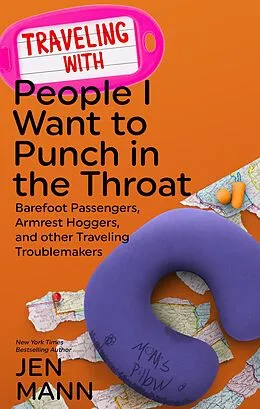 E-Book (epub) Traveling with People I Want to Punch in the Throat: Barefoot Passengers, Armrest Hoggers, and Other Traveling Troublemakers von Jen Mann