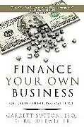 Kartonierter Einband Finance Your Own Business von Garrett Sutton, Gerri Detweiler