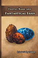 Kartonierter Einband Exotic, Rare, and Fantastical Eggs von Jessica Feinberg