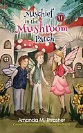 E-Book (epub) Mischief in the Mushroom Patch von Amanda M. Thrasher
