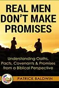 E-Book (epub) Real Men Don't Make Promises: Understanding Oaths, Pacts Covenants & Promises from a Biblical Perspective (Oaths, Pacts, Covenants, Promises Series) von Patrick Baldwin