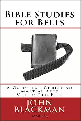 E-Book (epub) Bible Studies for Belts: A Guide for Christian Martial Arts Vol. 3: Red Belt (Christian Martial Arts Ministry Bible Studies, #3) von John Blackman