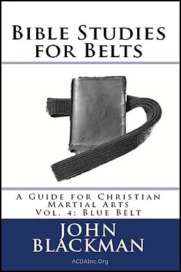 E-Book (epub) Bible Studies for Belts: A Guide for Christian Martial Arts Vol. 4: Blue Belt (Christian Martial Arts Ministry Bible Studies, #4) von John Blackman