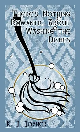 E-Book (epub) There's Nothing Romantic About Washing the Dishes von Katrina Joyner