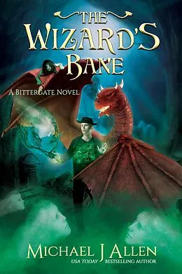 E-Book (epub) The Wizard's Bane (Bittergate: Dragon Revolution, #2) von Michael J Allen