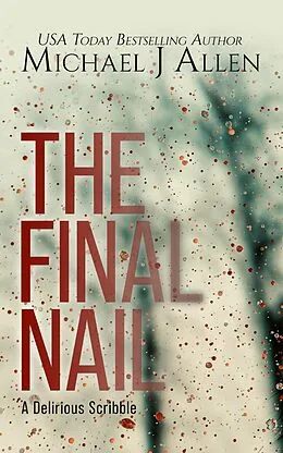 E-Book (epub) The Final Nail (A Delirious Scribble) von Michael J Allen
