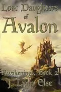 E-Book (epub) Lost Daughters of Avalon (Awakening Series, #2) von Inklings Publishing, J. Lynn Else
