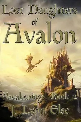 E-Book (epub) Lost Daughters of Avalon (Awakening Series, #2) von Inklings Publishing, J. Lynn Else