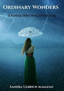 E-Book (epub) Ordinary Wonders: A Fantasy Short Story Collection von Sandra Ulbrich Almazan