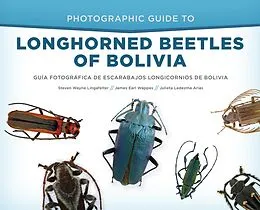 E-Book (epub) Photographic Guide to Longhorned Beetles of Bolivia von Steven Wayne Lingafelter, James Earl Wappes, Julieta Ledezma Arias