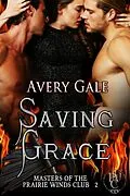 E-Book (epub) Saving Grace (Masters of the Prairie Winds Club, #2) von Avery Gale