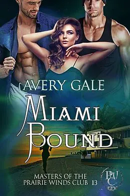 E-Book (epub) Miami Bound (Masters of the Prairie Winds Club, #13) von Avery Gale