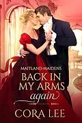 E-Book (epub) Back In My Arms Again (Maitland Maidens, #2) von Cora Lee