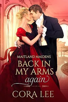 E-Book (epub) Back In My Arms Again (Maitland Maidens, #2) von Cora Lee