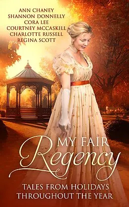 E-Book (epub) My Fair Regency: Tales From Holidays Throughout The Year von Ann Chaney, Shannon Donnelly, Cora Lee
