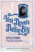 E-Book (epub) Little Penny, Child Of The Streets (The Lost Novels Of Nellie Bly, #9) von Nellie Bly, Robert Kauzlaric, David Blixt