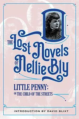 E-Book (epub) Little Penny, Child Of The Streets (The Lost Novels Of Nellie Bly, #9) von Nellie Bly, Robert Kauzlaric, David Blixt