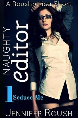 E-Book (epub) Seduce Me (Naughty Editor, #1) von Jennifer Roush