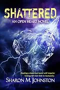 E-Book (epub) Shattered (An Open Heart Novel, #2) von Sharon M. Johnston