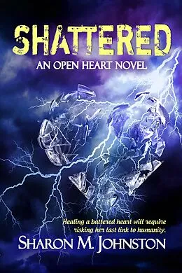 E-Book (epub) Shattered (An Open Heart Novel, #2) von Sharon M. Johnston