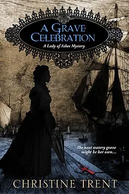 E-Book (epub) A Grave Celebration (A Lady of Ashes Mystery) von Christine Trent