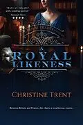 E-Book (epub) A Royal Likeness (The Royal Trades Series, #2) von Christine Trent