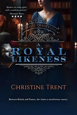 E-Book (epub) A Royal Likeness (The Royal Trades Series, #2) von Christine Trent