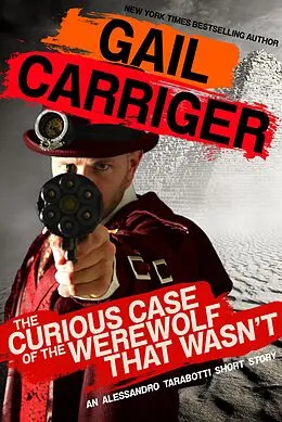 E-Book (epub) The Curious Case of the Werewolf That Wasn't (Parasol Protectorate) von Gail Carriger