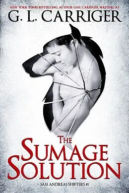 E-Book (epub) The Sumage Solution: The San Andreas Shifters von G. L. Carriger, Gail Carriger