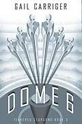 E-Book (epub) Dome 6: Tinkered Starsong Book 3 von Gail Carriger